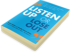 Listen Up or Lose Out